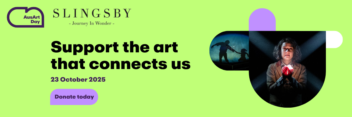 Banner for AusArt Day with Slingsby logo. Text reads: “Support the art that connects us. 23 October 2025. Donate today.” Includes images of a theatrical scene and a person holding a glowing red object.